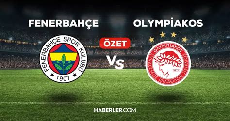 olympiakos fenerbahçe maçı özeti